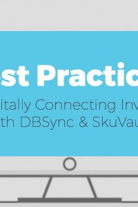 Best Practices for Digitally Connecting Inventory with DBSync & SkuVault