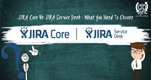 JIRA Core VS JIRA Service Desk: What do you need to choose